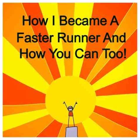Live Free and Run: How I Got Fast er  and How You Can Too!