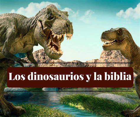 Los dinosaurios y la biblia   Teología para el Camino