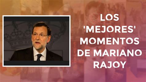 Los  mejores  momentos de Mariano Rajoy   YouTube
