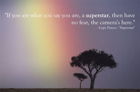 Lupe Fiasco,  Superstar . Inspirational lyric:  If you are ...