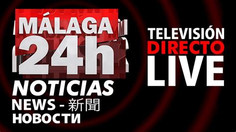 Málaga 24 horas noticias live TV en vivo televisión española gratis ...