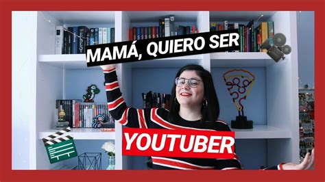 Mamá, quiero ser Youtuber.   YouTube