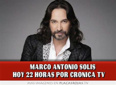 MARCO ANTONIO SOLIS HOY 22 HORAS POR CRONICA TV   Placas ...