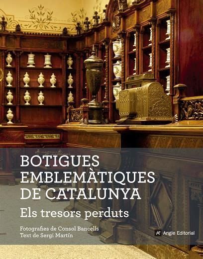 Martín, Sergi. Botigues emblemàtiques de Catalunya : els tresors ...