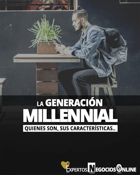 Más de 10 CARACTERÍSTICAS de los millennials