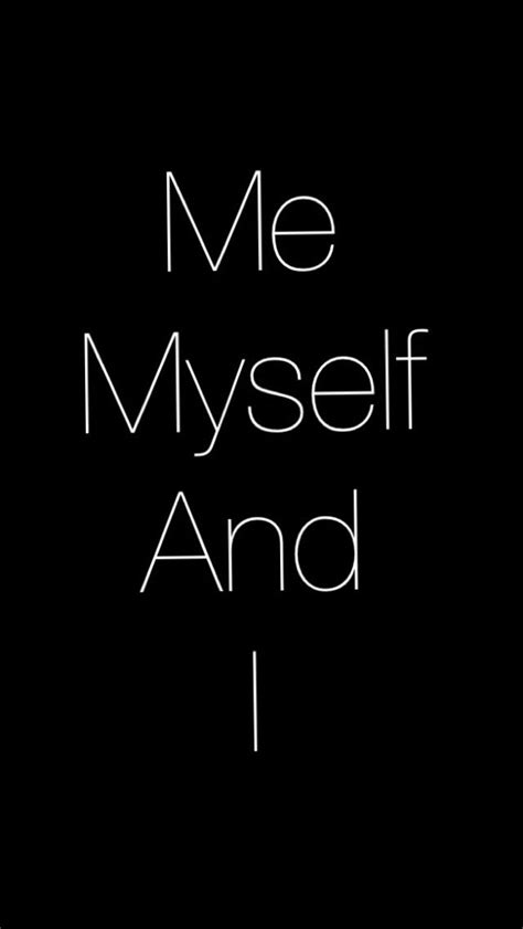 Me Myself And I  Wallpaper  | Pretty quotes, Wallpaper ...