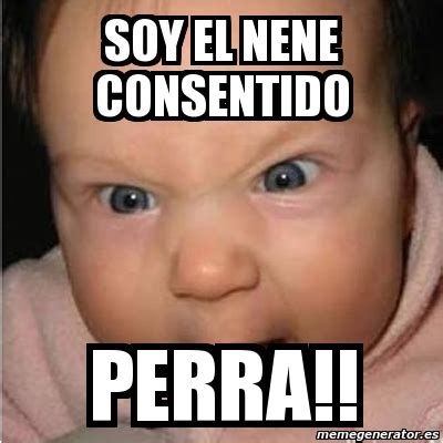 Meme Bebe furioso   SOY EL NENE CONSENTIDO PERRA!!   1084249