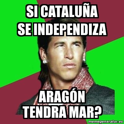 Meme Sergio Ramos   Si cataluña se independiza aragón tendra mar ...
