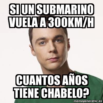 Meme Sheldon Cooper   Si un submarino vuela a 300km/h cuantos años ...