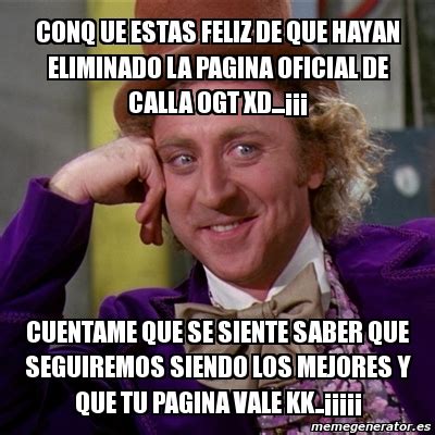 Meme Willy Wonka   CONQ UE ESTAS FELIZ DE QUE HAYAN ...