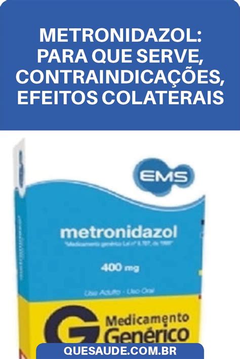 Metronidazol: Para Que Serve, Contraindicações, Efeitos ...