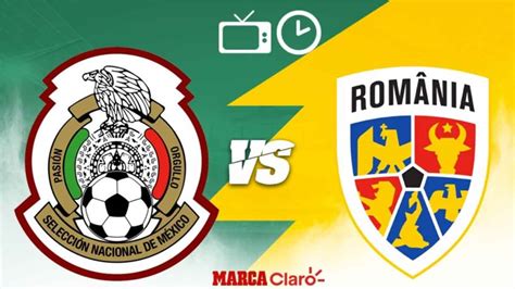 México vs Rumania en vivo: Horario, cómo y dónde ver hoy ...