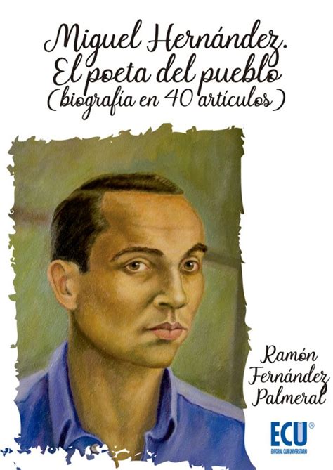 Miguel Hernández. El poeta del pueblo  biografía en 40 ...