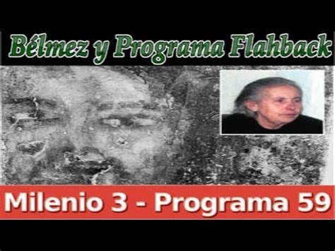 Milenio 3 – Bélmez y Programa Flashback – Programa 59 ...