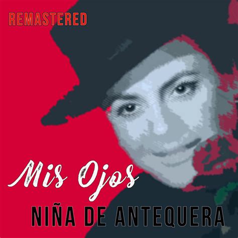 Mis Ojos  Remastered    Album by Niña De Antequera | Spotify