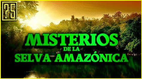 Misterios y Anomalías de la Selva Amazónica   YouTube