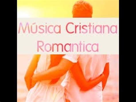 MUSICA CRISTIANA ROMANTICA PARA DEDICAR A LOS ESPOSOS 2018   YouTube