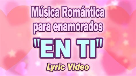 MUSICA ROMANTICA para enamorados  En ti  [Lyrics / Lyric Video] Ceci ...