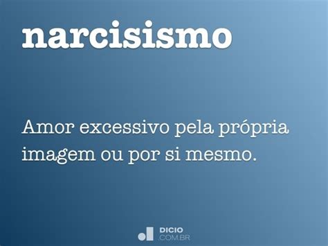 Narcisismo   Dicio, Dicionário Online de Português