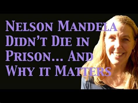 Nelson Mandela Didn t Die in Prison... and Why it Matters ...