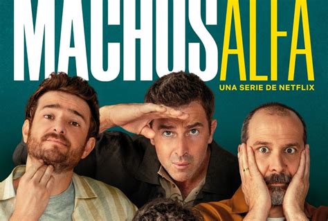 Netflix presenta el trailer de  Machos alfa    Cultura en Serie