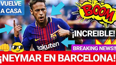 NEYMAR VUELVE A BARCELONA!! ¡BREAKING NEWS! FC BARCELONA ...