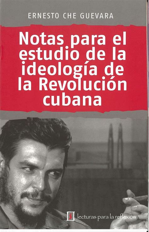 NOTAS, PARA EL ESTUDIO DE LA IDEOLOGIA DE LA REVOLUCION CUBANA