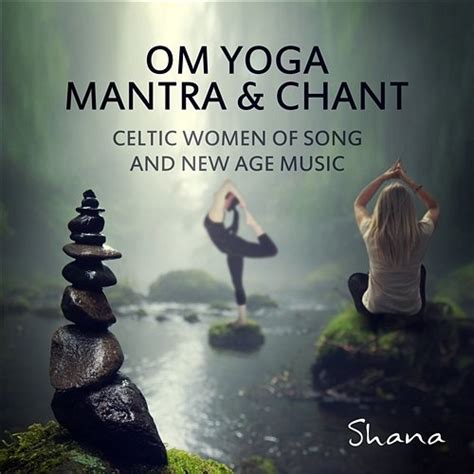 Om Yoga Mantra & Chant: Celtic Women of Song & New Age ...