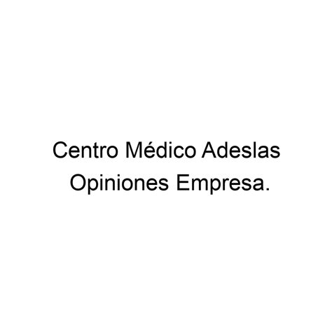 Opiniones Centro Médico Adeslas 965207743
