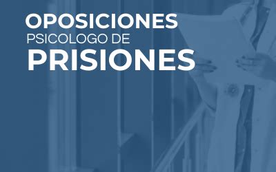 Oposiciones de Psicólogo de prisiones | Academia de Prisiones