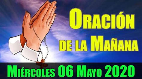 Oracion de la Mañana de Hoy Miércoles 06 Mayo 2020 | Oración Católica ...