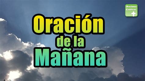 ORACIÓN DE LA MAÑANA | ORACIONES CATÓLICAS   YouTube