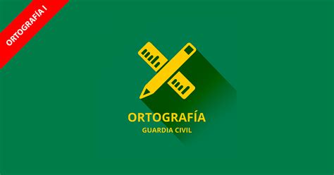 Ortografía Guardia Civil 2019  Cabos y Guardias    [I 19]