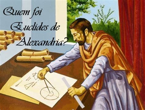Os Euclidianos: Biografia de Euclides de Alexandria