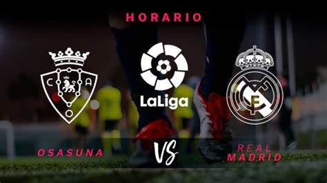 Osasuna   Real Madrid: Horario y dónde ver en directo hoy ...