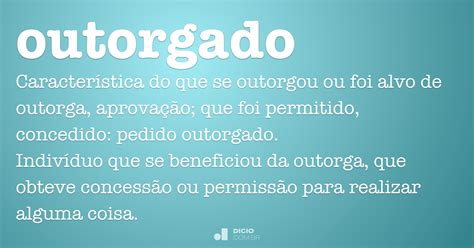 Outorgado   Dicio, Dicionário Online de Português