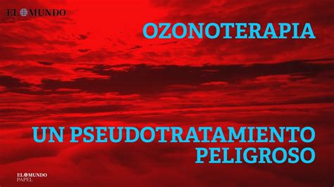 Ozonoterapia, un pseudotratamiento peligroso   YouTube