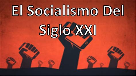 Parte 7   Socialismo De Siglo XXI   YouTube
