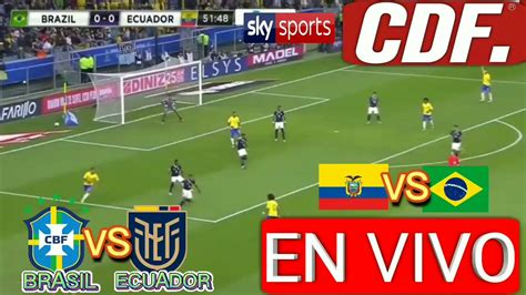 Partido Brasil Hoy : ECDF EN DIRECTO Ecuador vs Brasil CÓMO y DÓNDE ver ...