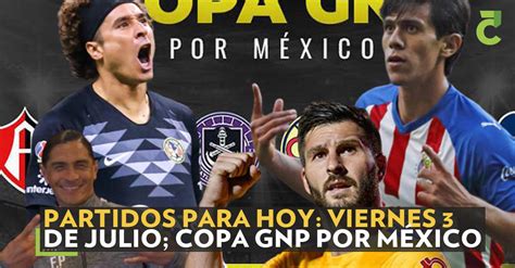 Partidos para hoy: Viernes 3 de Julio; Copa GNP por México ...
