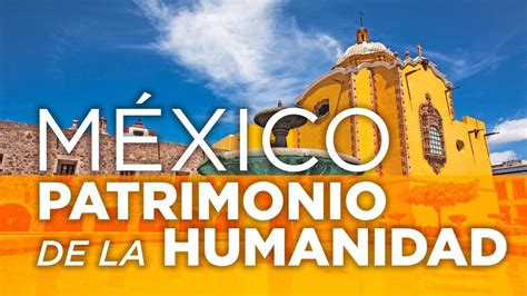 Patrimonio de la Humanidad de México | Lista actualizada ...