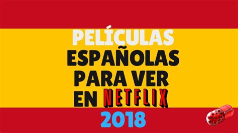 Películas españolas para ver en Netflix 2018   YouTube