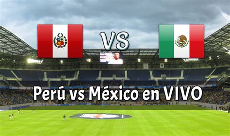 Perú vs. México en VIVO y Directo Partido Amistoso Internacional ...