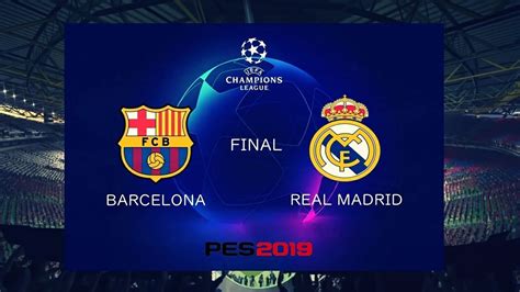 PES 2019 UEFA Champions League Final  FC Barcelona vs Real ...