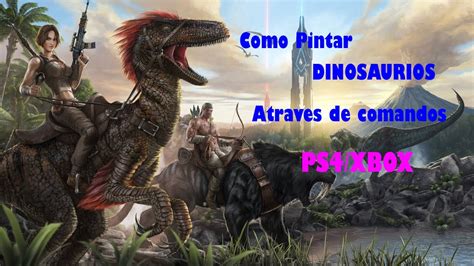 Pintar dinosaurios con comandos en ARK PS4/Xboxone   YouTube