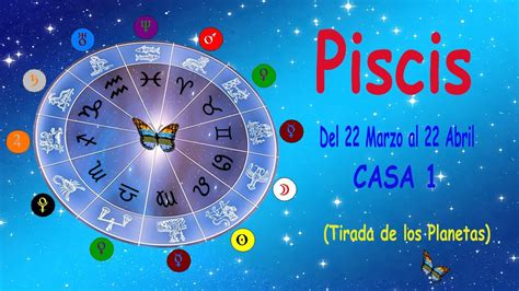 PiscisCasa 1 No tengas miedo y confía Del 22 Marzo al 22 Abril ...