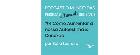 Podcast #4 Como Aumentar a nossa Autoestima & Conexão ...