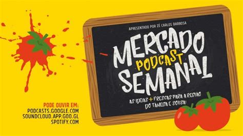 Podcast “Mercado Semanal” já “abriu” as portas – Felgueiras em destaque ...