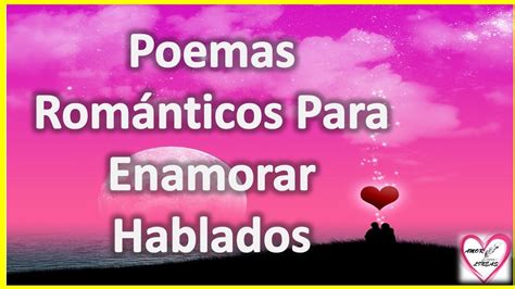 Poemas Romanticos Para Enamorar Hablados   Poema Para Ti ...