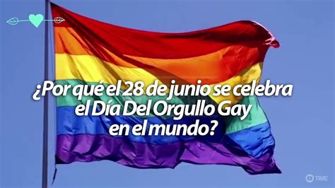 ¿Por qué el 28 de junio se celebra el Día Del Orgullo Gay ...